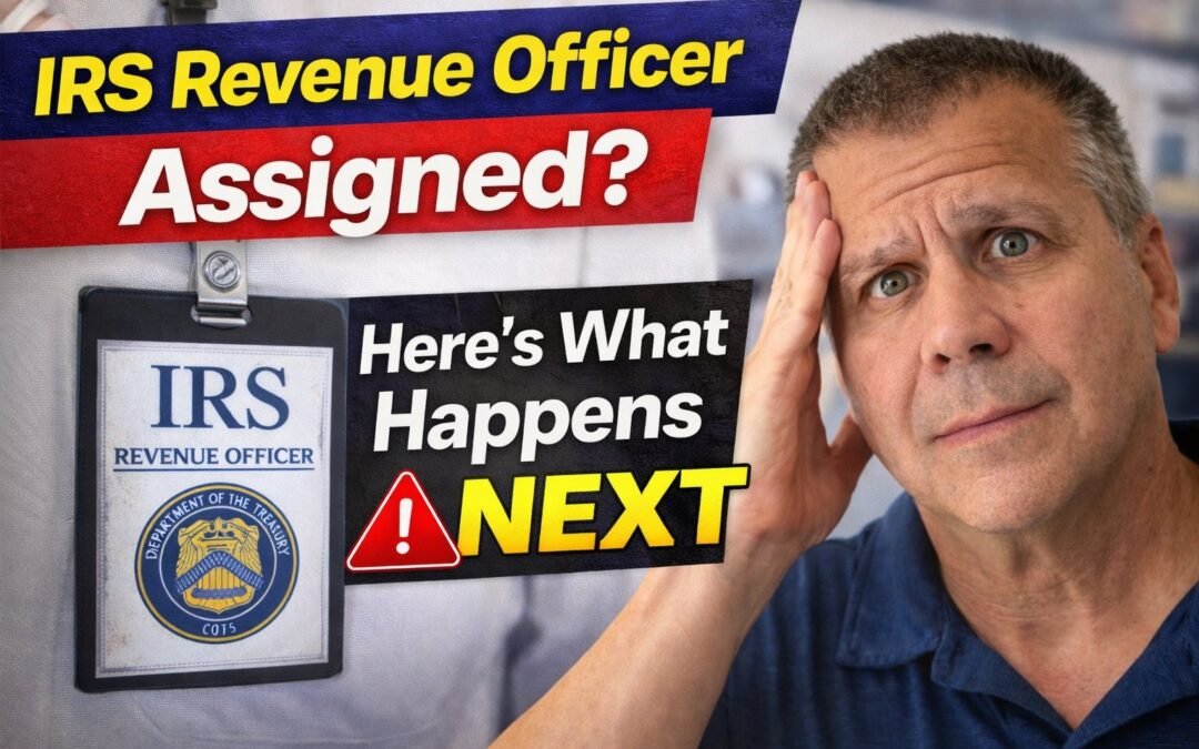 IRS Revenue Officer Assigned? Here’s What Happens Next
