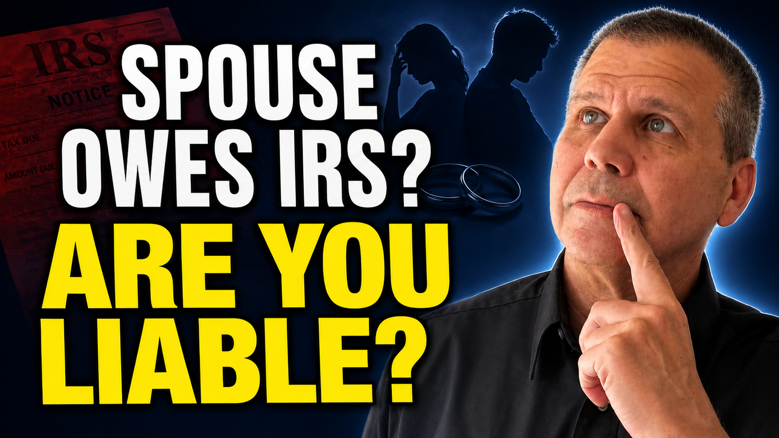 Thumbnail about liability if a spouse owes the IRS; a thoughtful man, wedding rings, and a tax notice in the background.